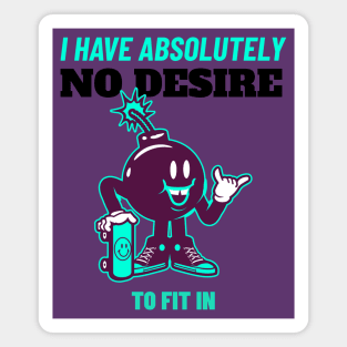 I Have Absolutely No Desire To Fit in - Skateboarding Gift - Funny Quote Magnet